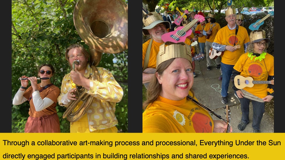 Through a collaborative art-making process and processional, Everything Under the Sun directly engaged participants in building relationships and shared experiences. 